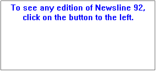 Text Box: To see any edition of Newsline 92, click on the button to the left.
